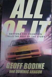 All of It; The Daytona 500 Champion Tells the Rest of the Story by Geoff Bodine and Dominic Aragon 